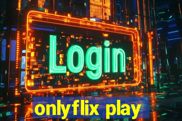 onlyflix play